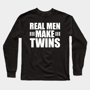 Real Men Make Twins w Long Sleeve T-Shirt